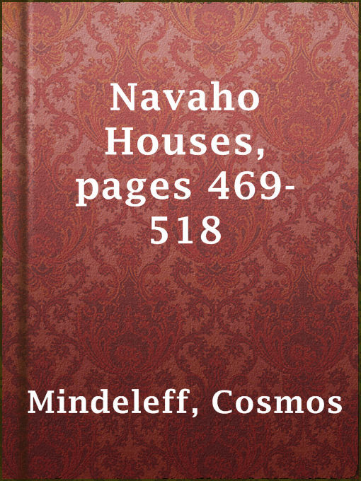 Title details for Navaho Houses, pages 469-518 by Cosmos Mindeleff - Available